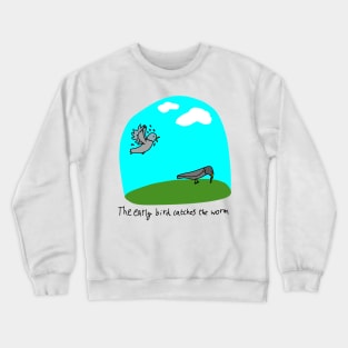 Idioms The early bird catches the worm fun illustrated idiom Crewneck Sweatshirt